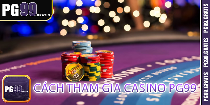 Cách tham gia casino PG99