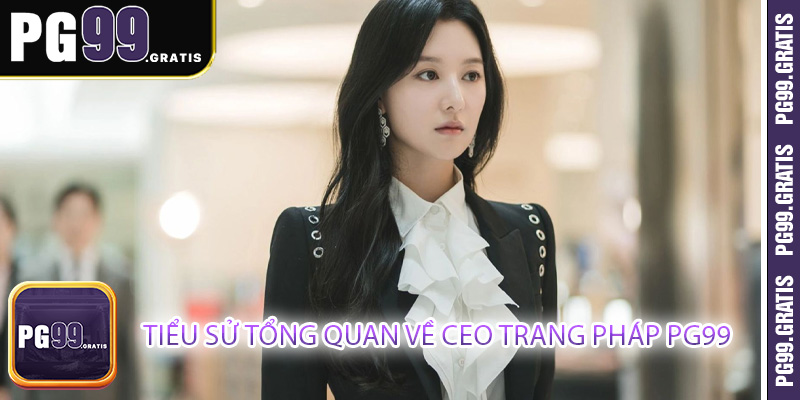 Tiểu sử tổng quan về CEO Trang Pháp PG99
