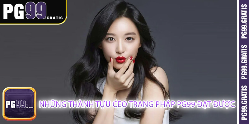 Những thành tựu CEO Trang Pháp PG99 đạt được