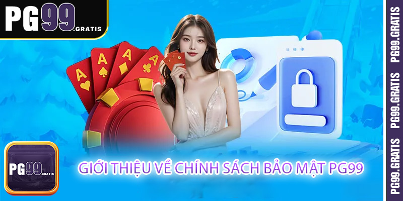 Giới thiệu về chính sách bảo mật PG99