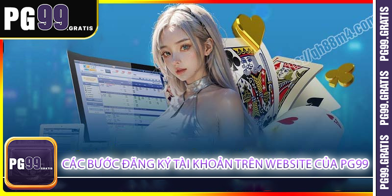 Các bước đăng ký tài khoản trên website của PG99
