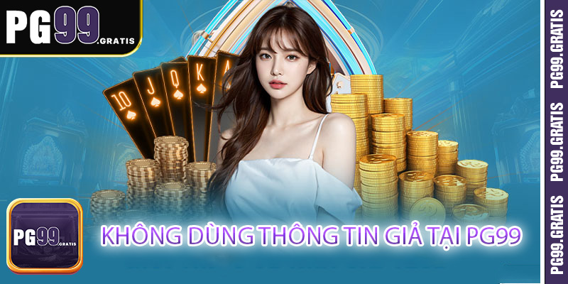 Không dùng thông tin giả tại PG99
