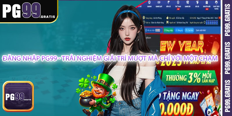 Đăng nhập PG99 - Trải Nghiệm Giải Trí Mượt Mà Chỉ Với Một Chạm