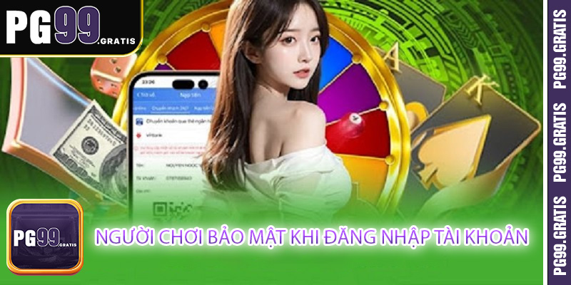 Người chơi bảo mật khi đăng nhập tài khoản