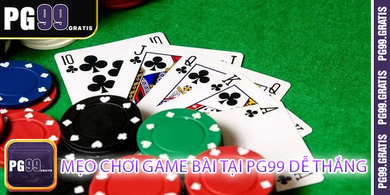 Mẹo chơi game bài tại PG99 dễ thắng