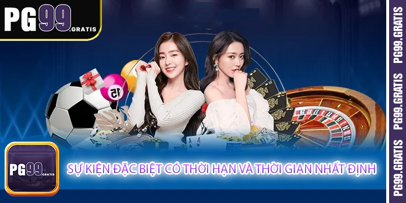 Sự kiện đặc biệt có thời hạn và thời gian nhất định