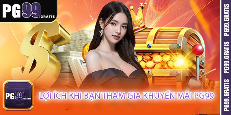 Lợi ích khi bạn tham gia khuyến mãi PG99