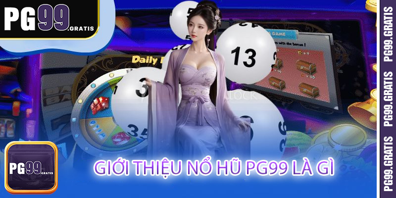 Giới thiệu nổ hũ PG99 là gì