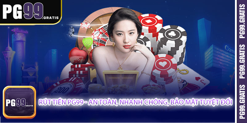 Rút tiền PG99 - An Toàn, Nhanh Chóng, Bảo Mật Tuyệt Đối