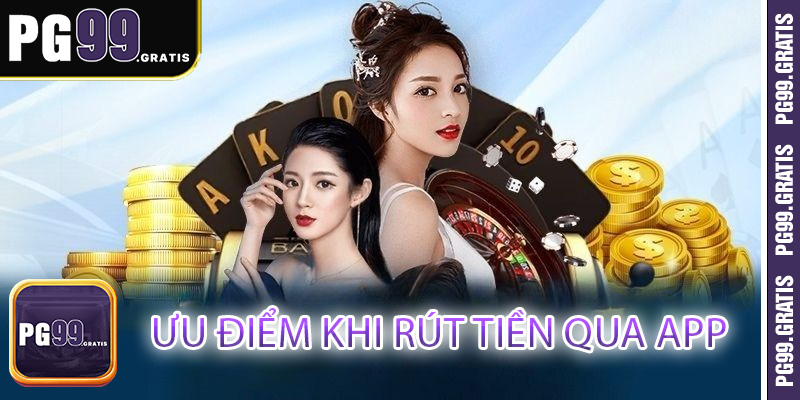 Ưu điểm khi rút tiền qua app