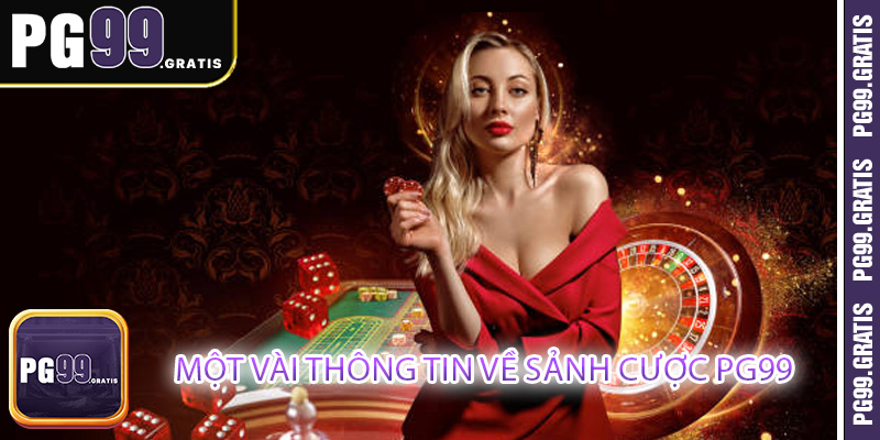 Một vài thông tin về sảnh cược PG99