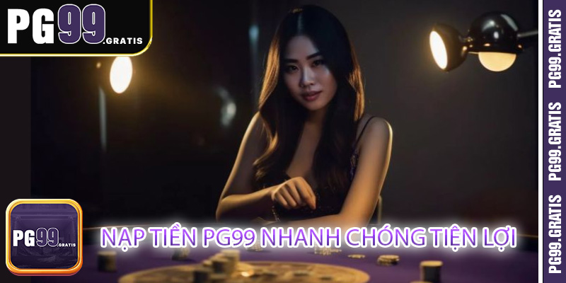 Nạp tiền PG99 nhanh chóng tiện lợi