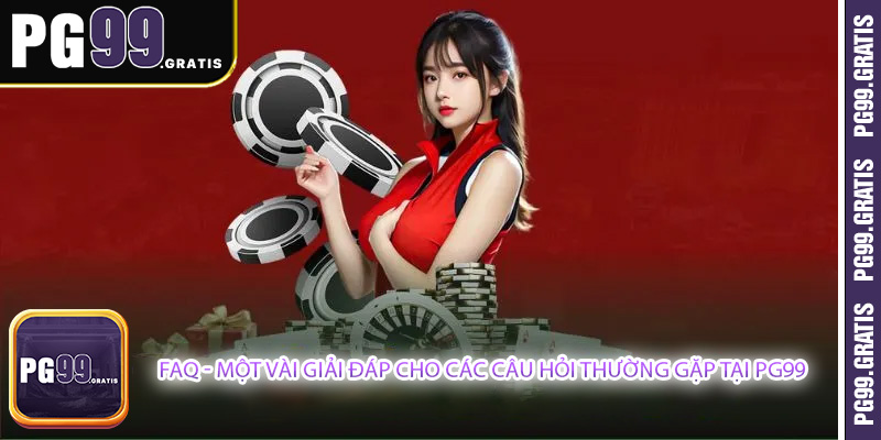 FAQ - Một vài giải đáp cho các câu hỏi thường gặp tại PG99